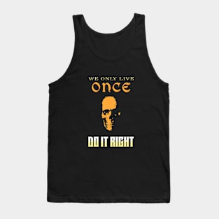 We Only Live Once Do It Right Inspirational Quote Phrase Text Tank Top